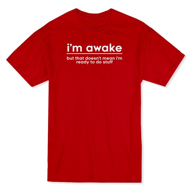 « Je Suis Réveillé, Mais Ça Ne Signifie Pas Que Je Suis Prêt à Faire des Trucs » Citation T-shirt Rouge pour Homme