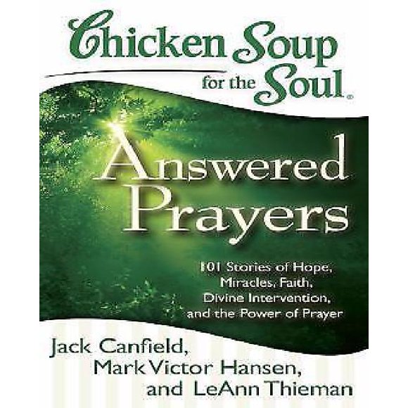 Soupe au Poulet pour l'Me: Prières Répondues: 101 Histoires d'Espoir, Miracles, Foi, Intervention Divine et Pouvoir de la Prière