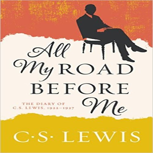 All My Road Before Me : le Journal de C. S. Lewis, 1922-1927