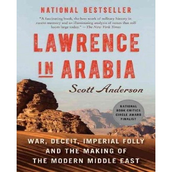 Lawrence in Arabia: War, Deceit, Imperial Folly and the Making of the Modern Middle East