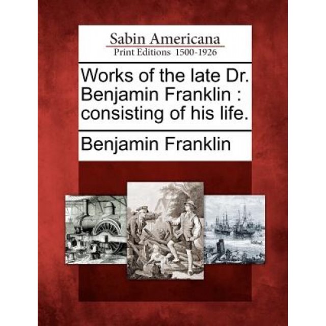 Uvres de Feu Dr. Benjamin Franklin: Composé de Sa Vie