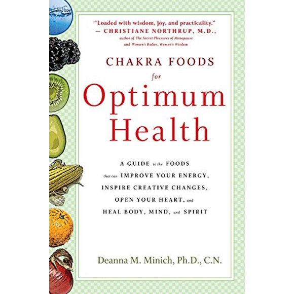 Chakra Foods for Optimum Health: A Guide to the Foods That Can Improve Your Energy, Inspire Creative Changes, Open Your Heart, and Heal Body, Mind, and Spirit