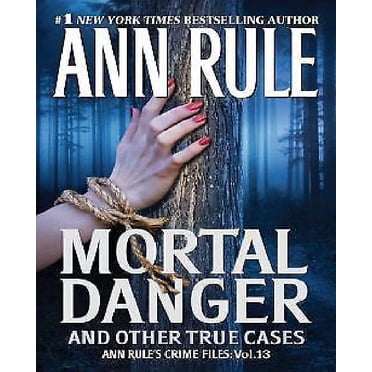 Mortal Danger (Ann Rule's Crime Files 13)