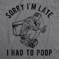 thumbnail image 2 of Mens Sorry Im Late I Had to Poop T Shirt Funny Saying Toilet Pooping Graphic Offensive Tee (Dark Heather Grey) - XL, 2 of 3