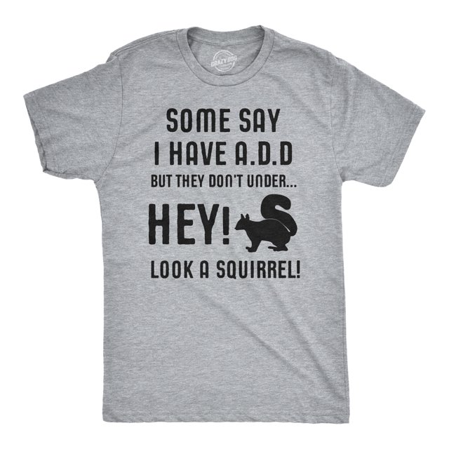 Some People Think I Have ADD, But? Hey Look A Squirrel! T-Shirt Wilidlife Tee (Heather Grey) - 4XL