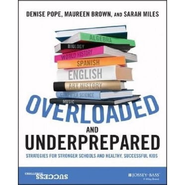 Overloaded and Underprepared: Strategies for Stronger Schools and Healthy, Successful Kids