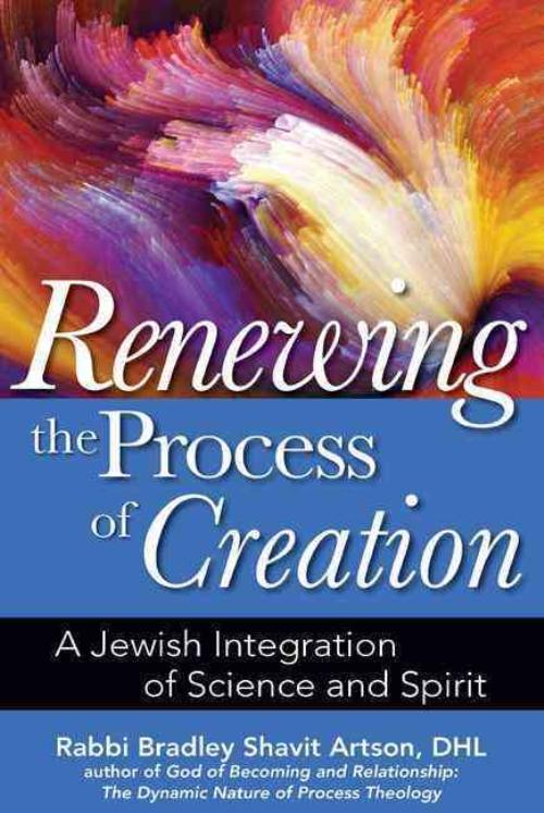 Renewing the Process of Creation, Bradley Shavit Artson Hardcover