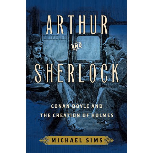Arthur et Sherlock: Conan Doyle et la Création de Holmes