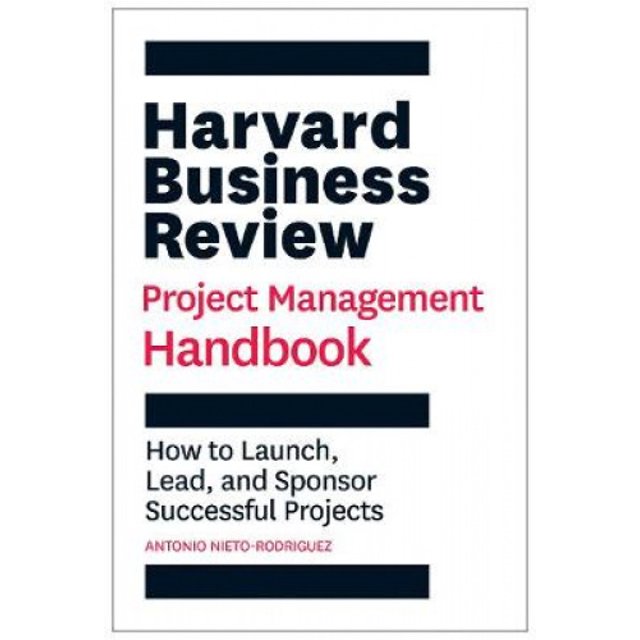 Harvard Business Review Manuel de Gestion de Projet: Comment Lancer, Diriger et Parrainer des Projets Résistants (Manuels HBR)