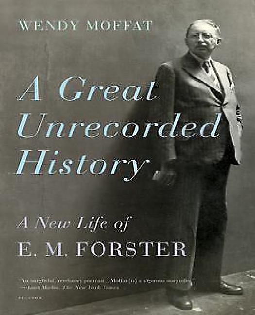 Une Grande Histoire Non Enregistrée: une Nouvelle Vie D'E. M. Forster
