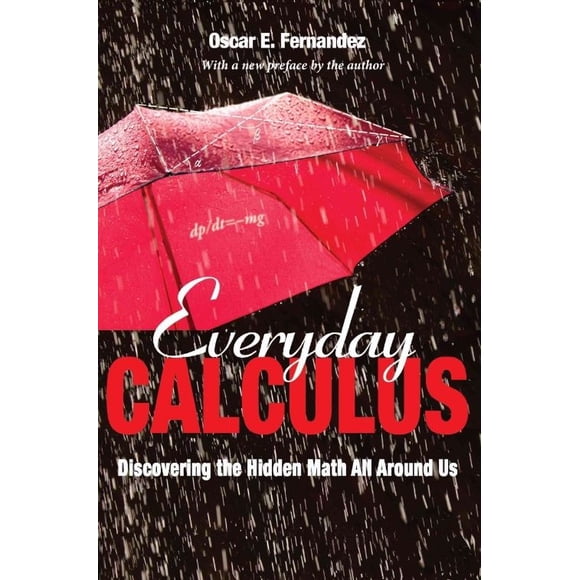 Everyday Calculus: Discovering the Hidden Math All Around Us