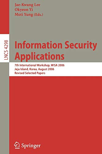 Applications de Sécurité Informatique: 7ème Atelier International, le de WISA 2006, Jeju, Corée, 28-30 Août 2006, Papiers Sélectionnés Révisés (Notes de Conférence en Informatique / Sécurité et Cryptologie)