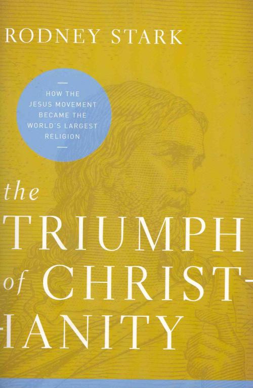 Triumph of Christianity, Rodney Stark Paperback