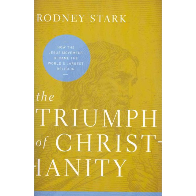 Triumph of Christianity, Rodney Stark Paperback