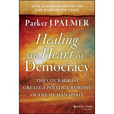 Guérir le Cœur de la Démocratie, Livre de Poche de Parker J. Palmer