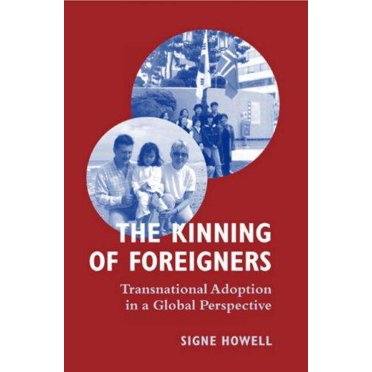 The Kinning of Foreigners Transnational Adoption in a Global Perspective