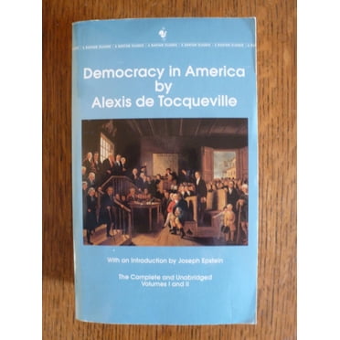 La Démocratie en Amérique : les Volumes Complets et Non Abrégés I et II (Bantam Classics)