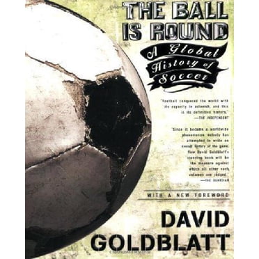 Le Ballon Est Rond : une Histoire Mondiale du Soccer