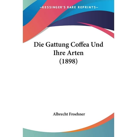 Die Gattung Coffea Und Ihre Arten (1898) (German Edition)