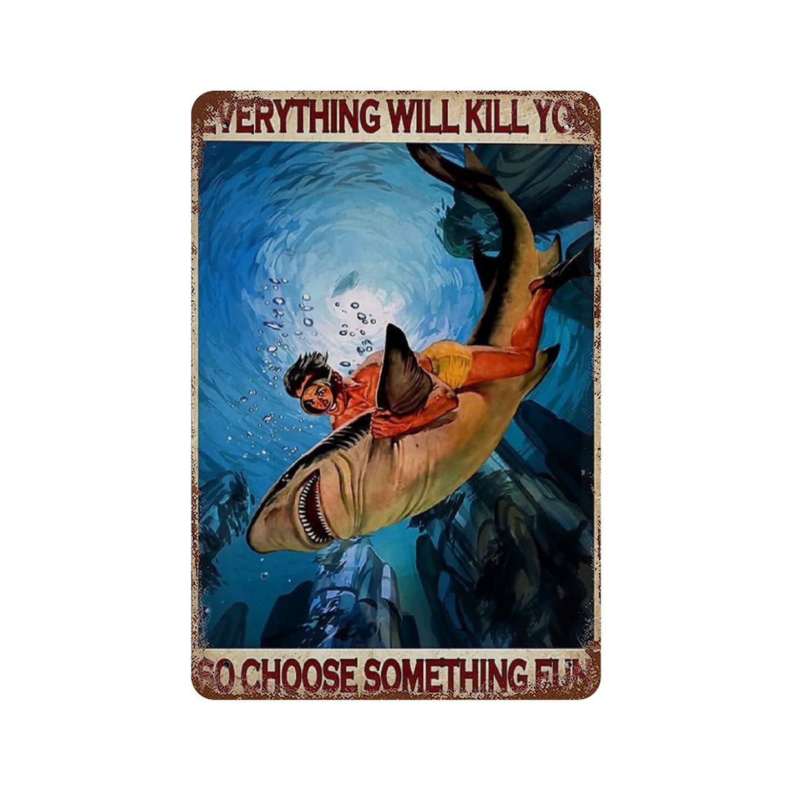 Antique Metal Tin Sign Diving Metal Tin Sign Diver and Shark Metal Tin Sign Everything Will Kill You Vertical Metal Tin Sign Retro Antique Metal Tin Sign Funny Tin Sign 8x12 Inch