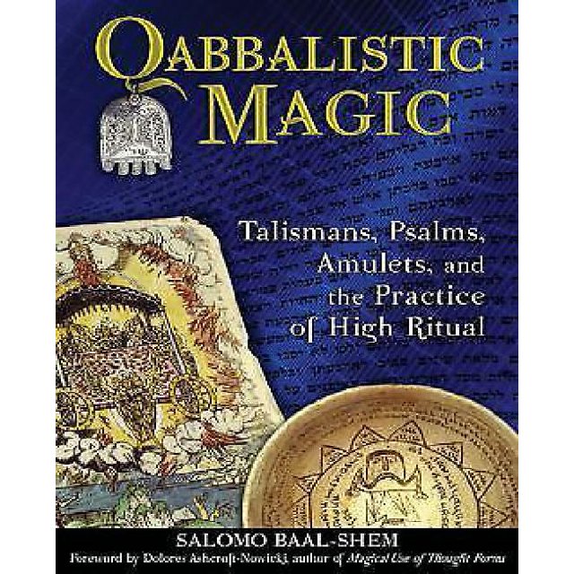 Qabbalistic Magic: Talismans, Psalms, Amulets, and the Practice of High Ritual