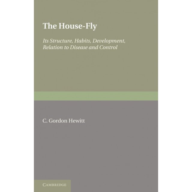 The House-fly : Musca Domestica Linn: Its Structure, Habits, Development, Relation to Disease and Control