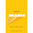 thumbnail image 2 of Mediating Moms: Mothers in Popular Culture, 2 of 2