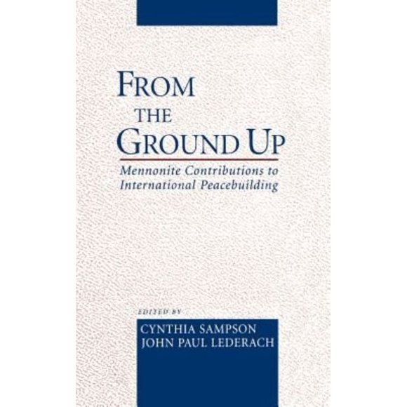 From the Ground Up: Mennonite Contributions to International Peacebuilding