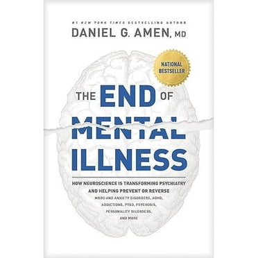 La Fin de la Maladie Mentale : Comment les Neurosciences Transforment la Psychiatrie et Aiment Prévenir Ou Inverser les Troubles de l'Humeur et de l'Anxiété, TDAH, Addictions, PTSD, Psychosies, Troubles de la Personnalité, et Plus