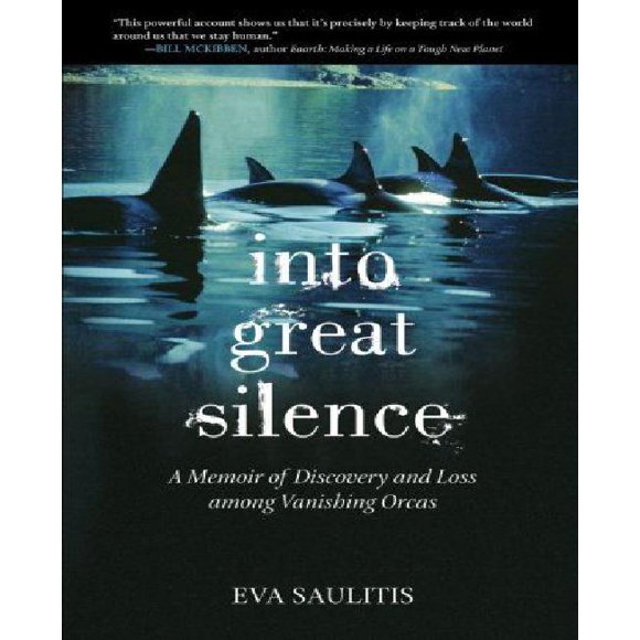 Into Great Silence: A Memoir of Discovery and Loss among Vanishing Orcas