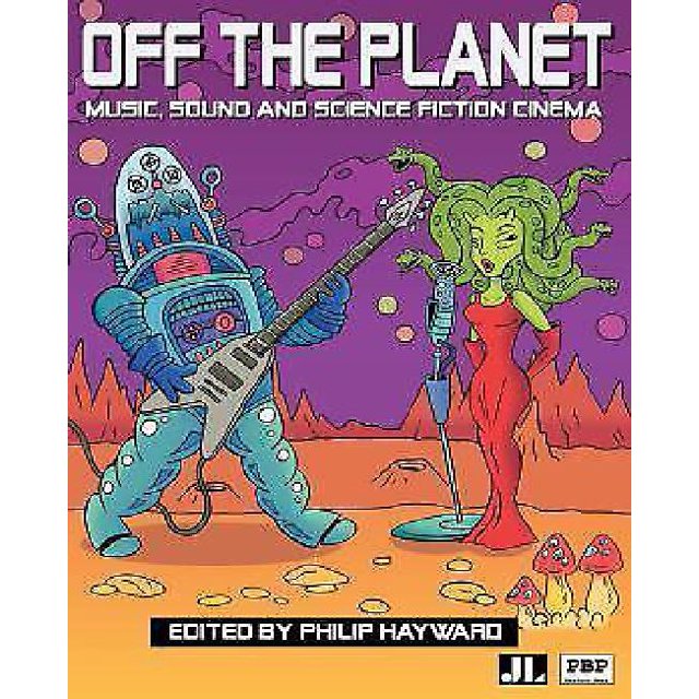 Off the Planet: Music, Sound and Science Fiction Cinema