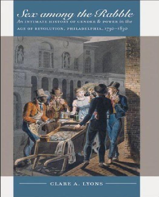 Sex among the Rabble: une Histoire Intime du Genre et du Pouvoir à l'Ère de la Révolution, Philadelphie, 1730-1830