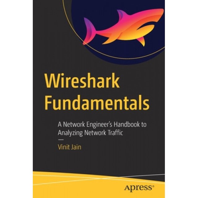 Wireshark Fundamentals : Guide d'Un Ingénieur de Réseau pour Analyser le Trafic Réseau