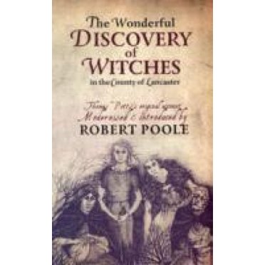 La Merveilleuse Découverte des Sorcières dans le Comté de Lancaster: le Compte Original de Thomas Pott Modernisé et Introduit par Robert Poole