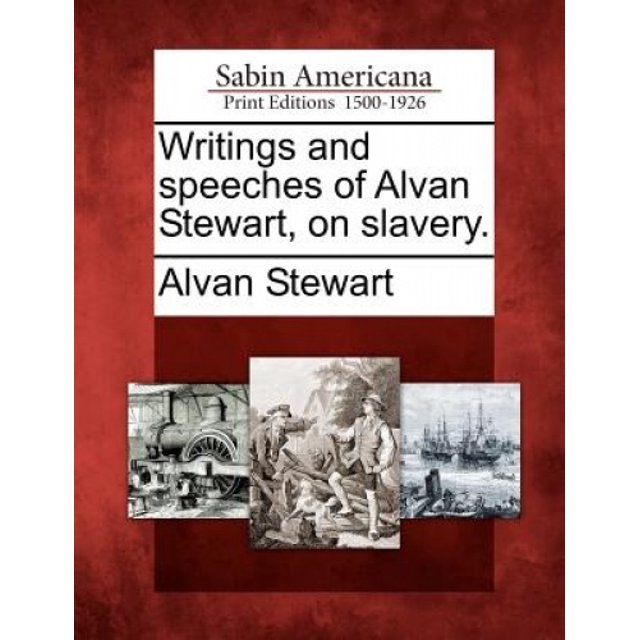 Écrits et Discours d'Alvan Stewart, sur l'Esclavage.