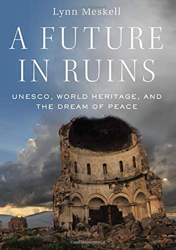 Un Avenir en Ruines, l'Unesco, le Patrimoine Mondial et le Rêve de Paix
