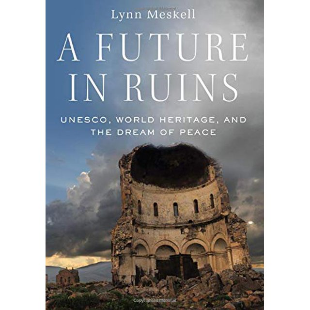 Un Avenir en Ruines, l'Unesco, le Patrimoine Mondial et le Rêve de Paix