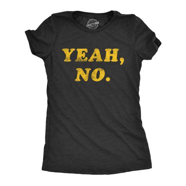 Womens Yeah No T Shirt Funny Hilarious Expression Novelty Graphic Tee (Heather Black) - S