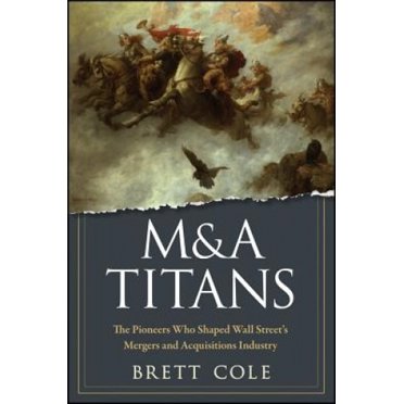 M&A Titans: The Pioneers Who Shaped Wall Street's Mergers and Acquisitions Industry