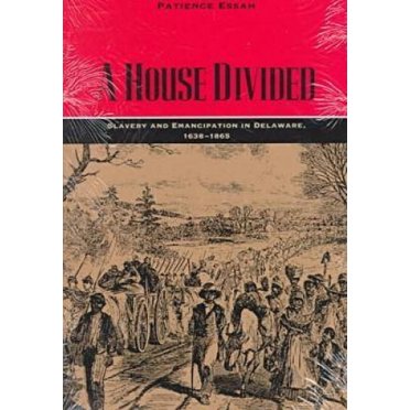 A House Divided: Slavery and Emancipation in Delaware, 1638-1865 (Carter G. Woodson Institute Series in Black Studies)