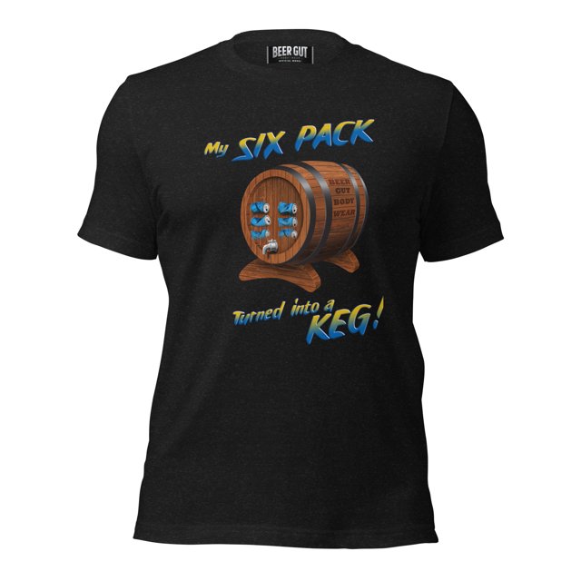 My Six Pack Turned Into A Keg Unisex t-shirt