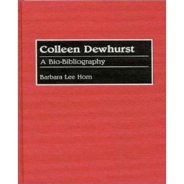 Colleen Dewhurst, une Bio-Bibliographie (Bi-Bibliographies dans les Arts de la Scène)