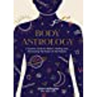Astrologie du Corps, un Guide Cosmique pour la Santé, la Guérison et l'Exploitation du Pouvoir des Planètes
