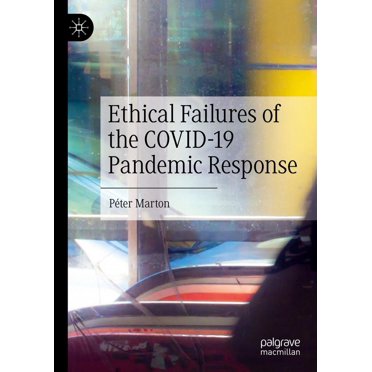 Ethical Failures of the Covid-19 Pandemic Response