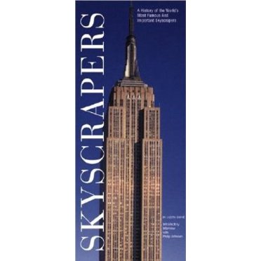 Skyscrapers: A History of the World's Most Famous and Important Skyscrapers