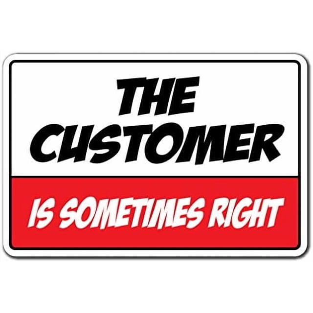 SignMission, 8" X 12" Plastic Sign, The Customer is Sometimes