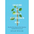 thumbnail image 1 of Creating the Schools Our Children Need: Why What We Are Doing Now Won't Help Much (and What We Can Do Instead), 1 of 3