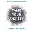 thumbnail image 1 of Tame Your Anxiety: Rewiring Your Brain for Happiness, 1 of 1