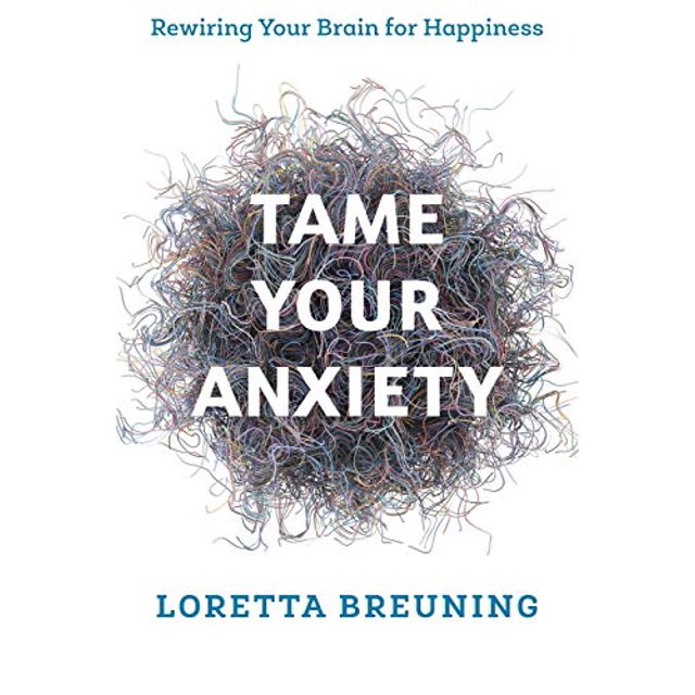 Tame Your Anxiety: Rewiring Your Brain for Happiness