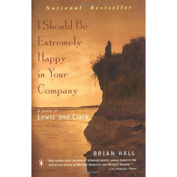 I Should Be Extremely Happy in Your Company: A Novel of Lewis and Clark